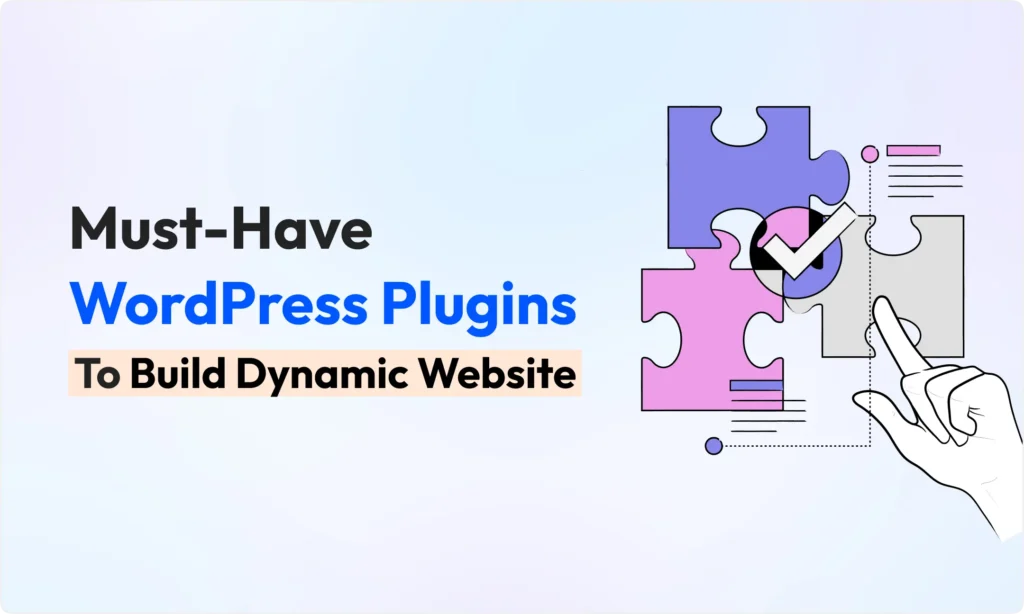 30+ Must-Have WordPress Plugins for Dynamic Website in 2025 2 must-have wordpress plugins to build dynamic website