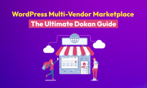 Building Your WordPress Multi Vendor Marketplace The Ultimate Dokan Guide
