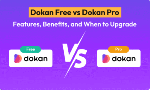 Dokan Free vs Dokan Pro: Features, Benefits, and When to Upgrade