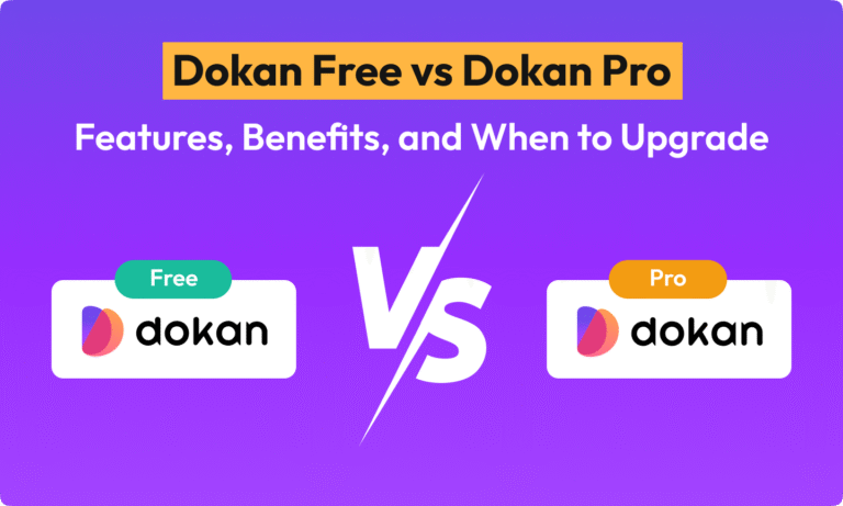 Dokan Free vs Dokan Pro: Features, Benefits, and When to Upgrade