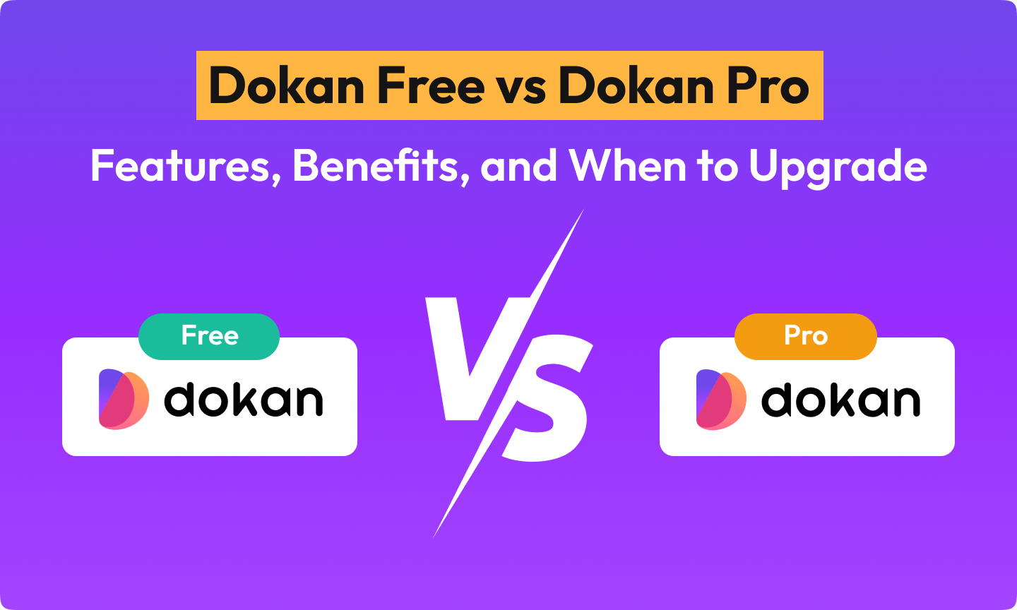 Dokan Free vs Dokan Pro: Features, Benefits, and When to Upgrade